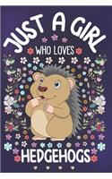 Just A Girl Who Loves Hedgehogs: Hedgehog Lover Notebook for Girls - Cute Hedgehog Journal for Kids - Crazy About Spiny Mammal Anniversary Gift Ideas for Her