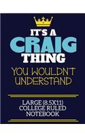 It's A Craig Thing You Wouldn't Understand Large (8.5x11) College Ruled Notebook: A cute book to write in for any book lovers, doodle writers and budding authors!
