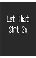 Let That Sh*t Go