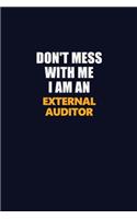 Don't Mess With Me Because I Am An External Auditor