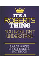 It's A Roberts Thing You Wouldn't Understand Large (8.5x11) College Ruled Notebook