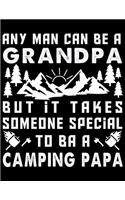 Any man can be a grandpa but it takes sumeone special to ba a camping papa