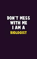 Don't Mess With Me, I Am A Biologist: 6X9 Career Pride 120 pages Writing Notebooks