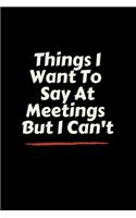 Things I Want To Say At Meetings But I Can't