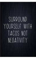 Surround Yourself With Tacos Not Negativity