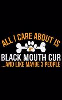All I Care About Is My Black Mouth Cur and Like Maybe 3 people