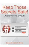 Keep Those Secrets Safe! Password Journal for Adults