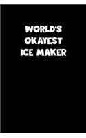 World's Okayest Ice Maker Notebook - Ice Maker Diary - Ice Maker Journal - Funny Gift for Ice Maker