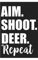 Aim. Shoot. Deer. Repeat: Aim. Shoot. Deer. Repeat Gift 6x9 Journal Gift Notebook with 125 Lined Pages