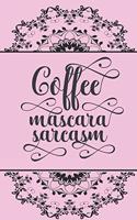 Coffee, mascara, sarcasm.