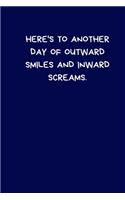 Here's To Another Day Of Outward Smiles And Inward Screams