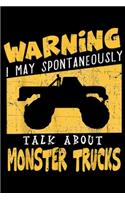 warning I may spontaneously talk about monster trucks: Monster truck gift for Big Trucks Crushing Car Fans Journal/Notebook Blank Lined Ruled 6x9 100 Pages