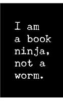 I'm a Book Ninja, Not a Worm.: 6x9 120 Page Lined Composition Notebook Funny Bookworm Gift