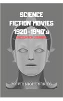 SCIENCE FICTION MOVIES 1920-1940's: Encounter Journal, Movie Night Series Book/Notebook, Sci-Fi Movie Lovers Diary, Movie Critic Log Book, Family Movie Night, Bucket List for Sci-Fi Mo