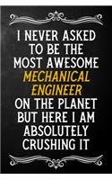 I Never Asked To Be The Most Awesome Mechanical Engineer On The Planet