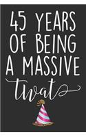 45 Years Of Being A Massive Twat: Blank Lined Journal - Funny Swearing Notebook Adult Humor Birtday Gag Gift Coworker Employee