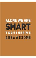 Alone We Are Smart. Together We are Awesome: Blank Notebook/Journal For Personal Use And Also Your Friend And Family