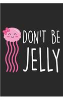 Don't Be Jelly