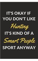 It's Okay If You Don't Like Hunting It's Kind Of A Smart People Sport Anyway: A Hunting Journal Notebook to Take Notes, To-do List and Notepad (6" x 9" - 120 Pages)