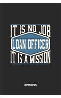 Loan Officer Notebook - It Is No Job, It Is A Mission