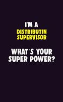 I'M A Distributin Supervisor, What's Your Super Power?: 6X9 120 pages Career Notebook Unlined Writing Journal