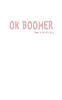 OK Boomer: Notebook Wide Ruled Paper Journal For Note Taking, Tasks and Doodling At Home Or School - 5 x 8, 120 Pages
