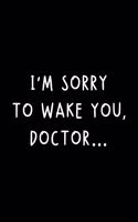 I'm Sorry To Wake You, Doctor...