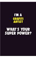 I Am A grafiti artist, What's Your Super Power?: 6X9 120 pages Career Notebook Unlined Writing Journal
