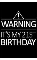Warning It's My 21st Birthday: Blank Lined Journal, Happy 21st Birthday Notebook, Logbook, Diary, Perfect Gift For 21 Year Old Boys And Girls