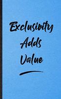 Exclusivity Adds Value: Lined Notebook For Positive Motivation. Funny Ruled Journal For Support Faith Belief. Unique Student Teacher Blank Composition/ Planner Great For Ho