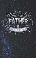 Father Is Always Right: Family life Grandpa Dad Men love marriage friendship parenting wedding divorce Memory dating Journal Blank Lined Note Book Gift