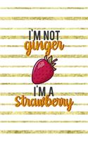 I'm Not Ginger I'm A Strawberry