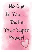 No One Is You That's Your Super Power