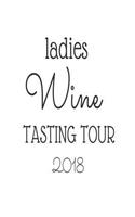 Ladies Wine Tasting Tour 2018: Wine Lovers Gag Gift Notebook For Women