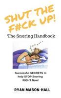 SHUT the F*#K Up! The Snoring Handbook