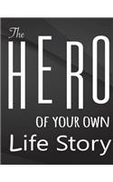 The Hero of your own life story.: The Hero of your own life story Drawings Jottings Black Background White Text Design Lined Notebook - Large 8.5 x 11 inches - 110 Pages notebooks an