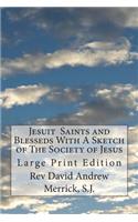 Jesuit Saints and Blesseds With A Sketch of The Society of Jesus