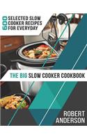 The Big Slow Cooker Cookbook: 600 Selected Slow Cooker Recipes for Everyday (2018 New Edition)