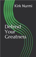 Defend Your Greatness