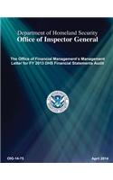 The Office of Financial Management's Management Letter for Fy 2013 Dhs Financial Statements Audit