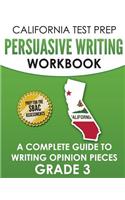 CALIFORNIA TEST PREP Persuasive Writing Workbook Grade 3