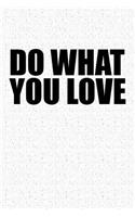 Do What You Love: A 6x9 Inch Matte Softcover Notebook Journal with 120 Blank Lined Pages and an Uplifting Motivational Cover Slogan