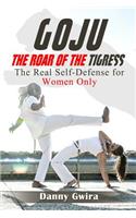 Goju: The Roar of the Tigress: The Real Self-Defense for Women Only(English)