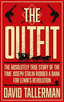 Outfit: The Absolutely True Story of the Time Joseph Stalin Robbed a Bank