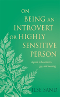 On Being an Introvert or Highly Sensitive Person: A guide to boundaries, joy, and meaning