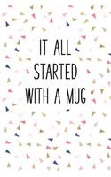 It All Started with a Mug