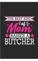 The Best Kind of Mom Raises a Butcher: Small 6x9 Notebook, Journal or Planner for Butcher, 110 Lined Pages, Christmas, Birthday or Anniversary Gift Idea