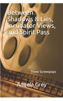 Between Shadows & Lies, Incubator Views & Spirit Pass