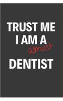 Trust Me I Am Almost A Dentist