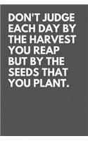 Don't judge each day by the harvest you reap but by the seeds that you plant.: Lined Journal / Notebooks 120 Pages (6 X 9